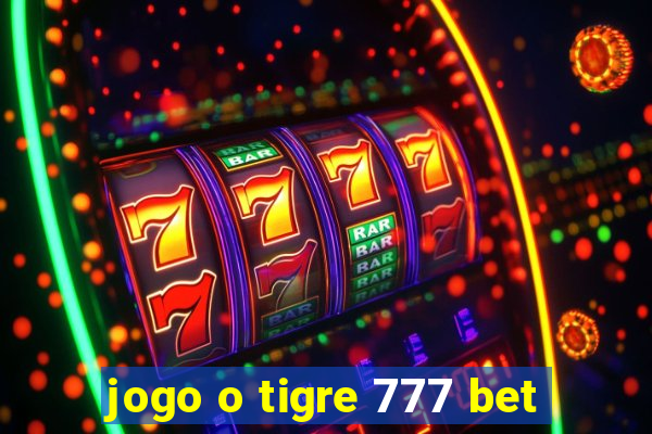 jogo o tigre 777 bet